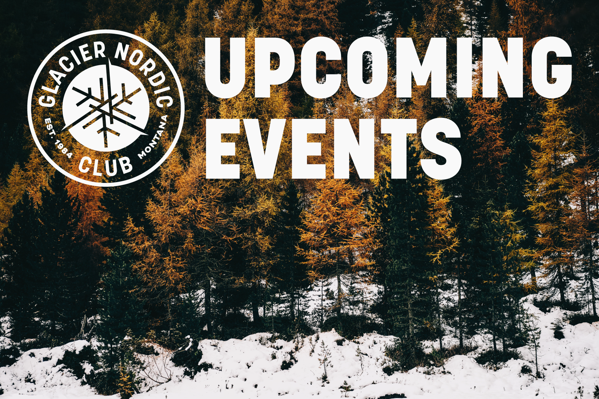 Glacier Nordic Club's Upcoming Events with snow-dusted larch trees image in the background